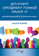 book cover: Improving Speech Intelligibility in Adults: Clinical Application of Evidence-Based Strategies